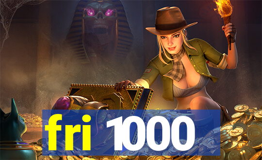 fri 1000
